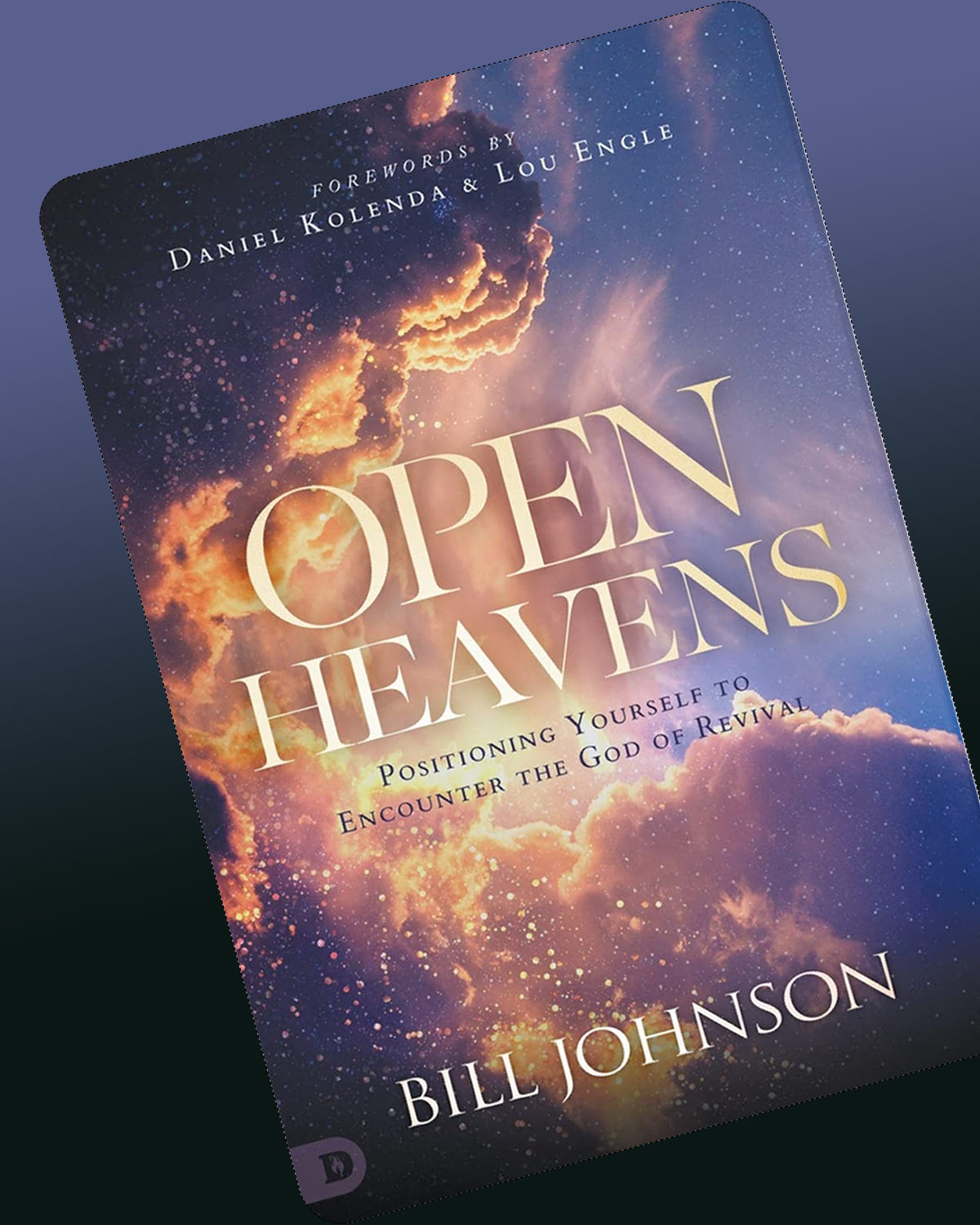 Open Heavens: Position Yourself to Encounter the God of Revival