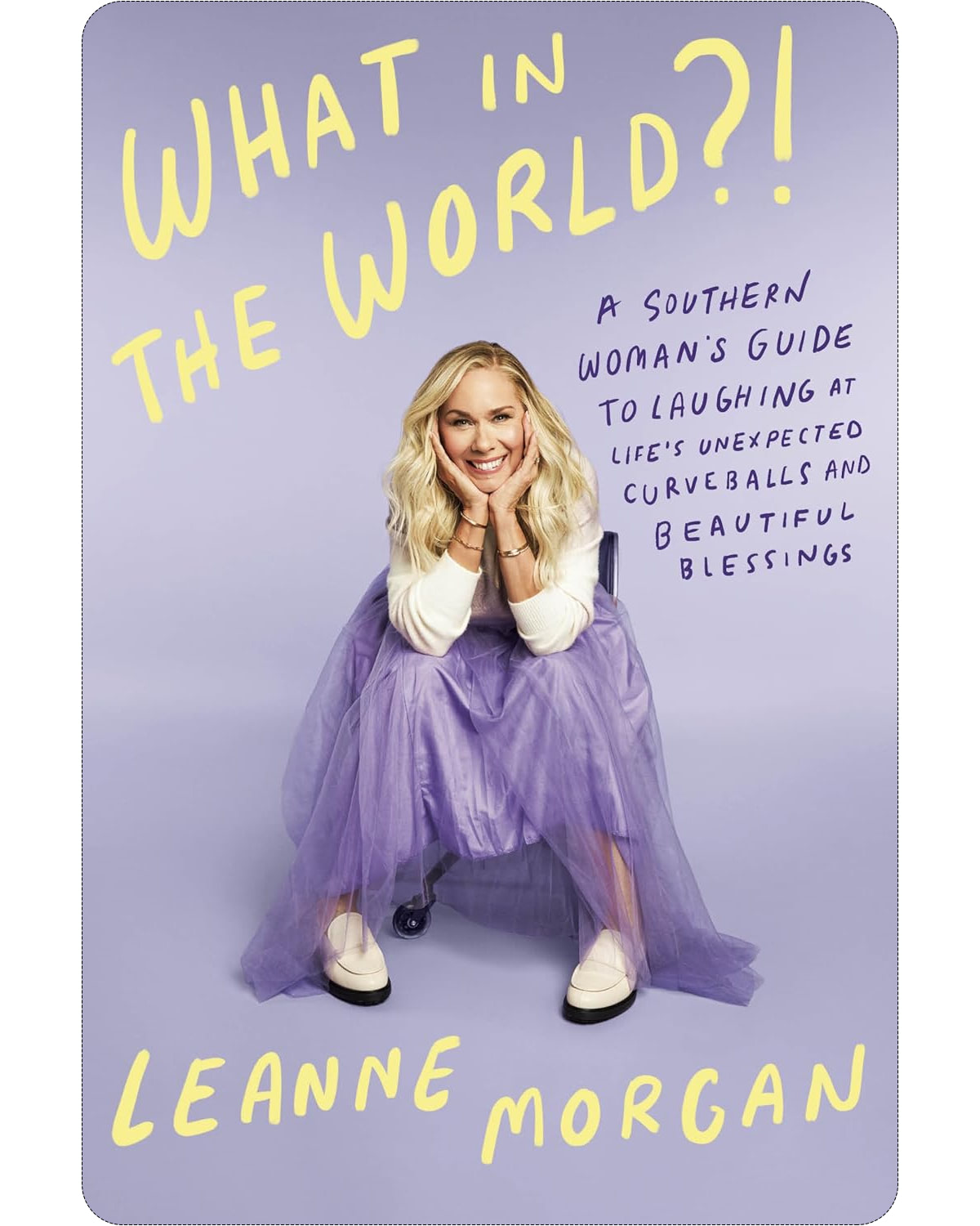 What in the World?!: A Southern Woman's Guide to Laughing at Life's Unexpected Curveballs...